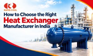 How to Choose the Right Heat Exchanger Manufacturer in India